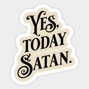 Yes Today Satan Sticker